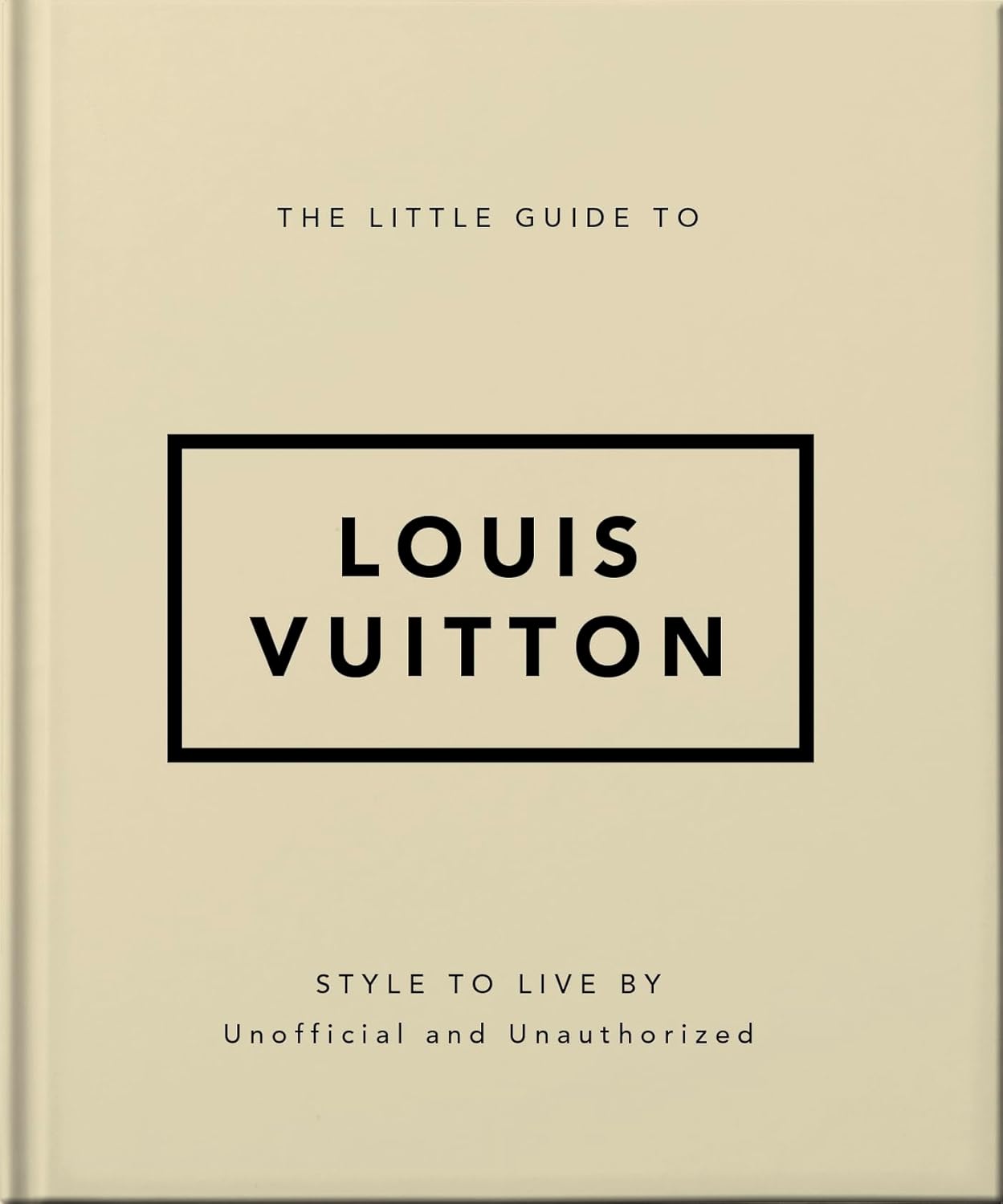 The Little Guide to Louis Vuitton: Style to Live By (Little Books of Fashion)