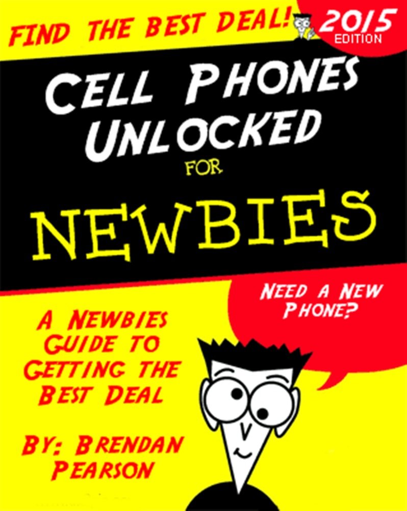 Cell Phones Unlocked for Newbies: A Newbies Guide to Getting the Best Cell Phone